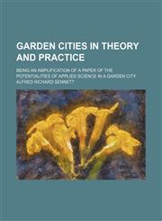 Garden cities in theory and practice; being an amplification of a paper of The potentialities of applied science in a garden city,1130875121,9781130875126