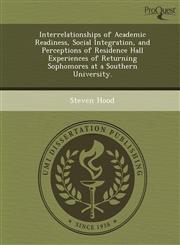Interrelationships of Academic Readiness, Social Integration, and Perceptions of Residence Hall Experiences of Returning Sophomores at a Southern University.,124894738X,9781248947388
