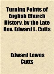 Turning Points of English Church History, by the Late Rev. Edward L. Cutts,1152087304,9781152087309