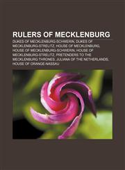 Rulers of Mecklenburg Dukes of Mecklenburg-Schwerin, Dukes of Mecklenburg-Strelitz, House of Mecklenburg, House of Mecklenburg-Schwerin,1156593417,9781156593417