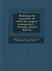 Modeling the dynamics of software project management - Primary Source Edition,1293046795,9781293046791