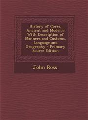 History of Corea, Ancient and Modern With Description of Manners and Customs, Language and Geography - Primary Source Edition,1287505198,9781287505198