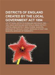 Districts of England created by the Local Government Act 1894 List of rural districts in England and Wales 1894 - 1930,1157092314,9781157092315