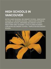 High Schools in Vancouver Notre Dame Regional Secondary School, Vancouver College, St. George's School, Vancouver Technical Secondary School, Br,1155705572,9781155705576