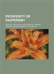 Prosperity or pauperism?; Physical, industrial, and technical training,1150586710,9781150586712