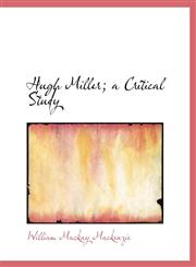 Hugh Miller; a Critical Study,1115607014,9781115607018