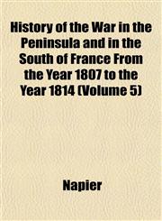 History of the War in the Peninsula and in the South of France From the Year 1807 to the Year 1814 (Volume 5),1152318659,9781152318656