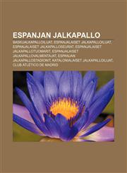 Espanjan jalkapallo Baskijalkapalloilijat, Espanjalaiset jalkapalloilijat, Espanjalaiset jalkapalloseurat, Espanjalaiset jalkapallotuomarit,1232819085,9781232819080