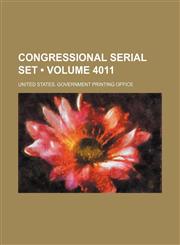 Congressional Serial Set (Volume 4011),1154099741,9781154099744