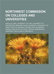 Northwest Commission on Colleges and Universities Reed College, University of Utah, University of Washington, Brigham Young University,1157714463,9781157714460