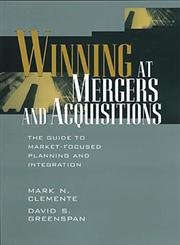 Winning at Mergers and Acquisitions The Guide to Market-Focused Planning and Integration 1st Edition,047119056X,9780471190561