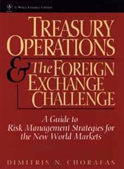 Treasury Operations and the Foreign Exchange Challenge A Guide to Risk Management Strategies for the New World Markets,0471543934,9780471543930