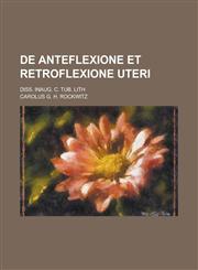 de Anteflexione Et Retroflexione Uteri; Diss. Inaug. C. Tub. Lith,1234281058,9781234281052