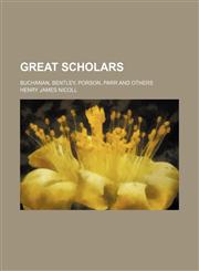 Great scholars; Buchanan, Bentley, Porson, Parr and others,1459098404,9781459098404