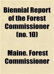 Biennial Report of the Forest Commissioner (no. 10),1153446421,9781153446426
