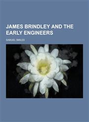 James Brindley and the Early Engineers,123045151X,9781230451510