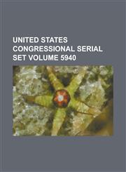 United States Congressional Serial Set Volume 5940,1234059851,9781234059859
