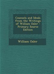 Counsels and Ideals from the Writings of William Osler,1287543421,9781287543428