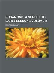 Rosamond, a Sequel to Early Lessons Volume 2,1231215321,9781231215326
