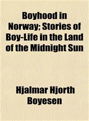 Boyhood in Norway; Stories of Boy-Life in the Land of the Midnight Sun,1150768835,9781150768835