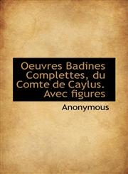 Oeuvres Badines Complettes, du Comte de Caylus. Avec figures,1117315576,9781117315577