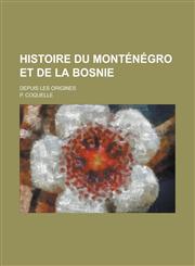 Histoire Du Montenegro Et de La Bosnie; Depuis Les Origines,1234407833,9781234407834