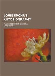 Louis Spohr's Autobiography; Translated from the German,1230734589,9781230734583