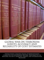 GLOBAL WAR ON TERRORISM [GWOT] ACCURACY AND RELIABILITY OF COST ESTIMATES,124051400X,9781240514007