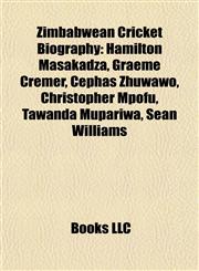 Zimbabwean Cricket Biography Introduction Hamilton Masakadza, Graeme Cremer, Cephas Zhuwawo, Christopher Mpofu, Tawanda Mupariwa,1155946693,9781155946696