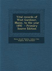 Vital Records of West Gardiner, Maine, to the Year 1892 - Primary Source Edition,1294628046,9781294628040