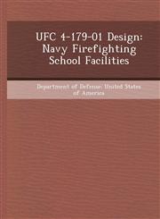 Ufc 4-179-01 Design Navy Firefighting School Facilities,1248962672,9781248962671