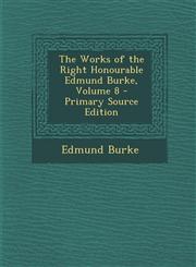 Works of the Right Honourable Edmund Burke, Volume 8,1289444641,9781289444648