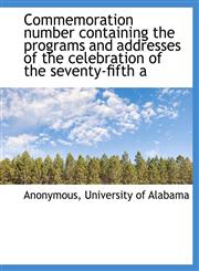 Commemoration number containing the programs and addresses of the celebration of the seventy-fifth a,1140196731,9781140196730