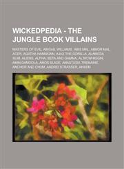 Wickedpedia - The Jungle Book Villains Masters of Evil, Abigail Williams, Abis Mal, Abnor Mal, Acer, Agatha Hannigan, Ajax the Gorilla, Alameda Slim,,1234798492,9781234798499