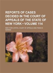 Reports of Cases Decided in the Court of Appeals of the State of New York (Volume 114),1154058689,9781154058680