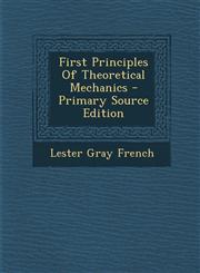 First Principles Of Theoretical Mechanics - Primary Source Edition,129405130X,9781294051305