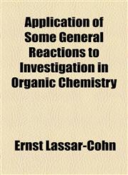 Application of Some General Reactions to Investigation in Organic Chemistry,1154615049,9781154615043