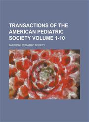 Transactions of the American Pediatric Society Volume 1-10,1130529150,9781130529159