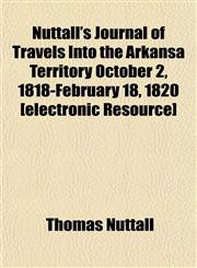 Nuttall's Journal of Travels Into the Arkansa Territory October 2, 1818-February 18, 1820 [electronic Resource],1151758582,9781151758583
