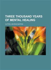 Three Thousand Years of Mental Healing,1153774267,9781153774260