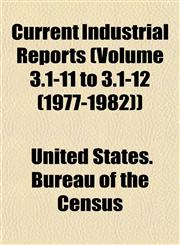 Current Industrial Reports (Volume 3.1-11 to 3.1-12 (1977-1982)),115346862X,9781153468626