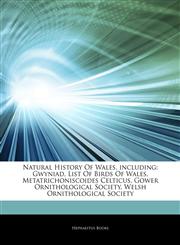Articles On Natural History Of Wales, including Gwyniad, List Of Birds Of Wales, Metatrichoniscoides Celticus, Gower Ornithological Society, Welsh Ornithological Society,1242701311,9781242701313