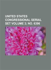 United States Congressional Serial Set Volume 3; No. 6396,1234067544,9781234067540