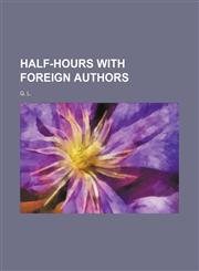 Half-Hours with Foreign Authors,1150948949,9781150948947