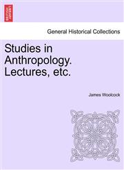 Studies in Anthropology. Lectures, etc.,1240923511,9781240923519