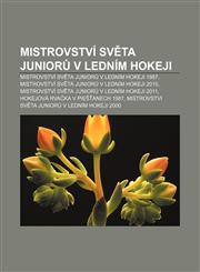 Mistrovstvi Sv Ta Junior V Lednim Hokeji Mistrovstvi Sv Ta Junior V Lednim Hokeji 1987, Mistrovstvi Sv Ta Junior V Lednim Hokeji 2010,1233328999,9781233328994