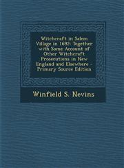 Witchcraft in Salem Village in 1692 Together with Some Account of Other Witchcraft Prosecutions in New England and Elsewhere - Primary Source Edition,1287717128,9781287717126
