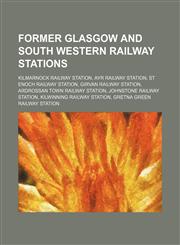 Former Glasgow and South Western Railway stations Kilmarnock railway station, Ayr railway station, St Enoch railway station,1234580608,9781234580605