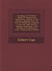 Genealogy of the Dutton Family of Pennsylvania, Preceded by a History of the Family in England from the Time of William the Conqueror to the Year 1669,1293684651,9781293684658
