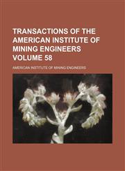 Transactions of the American Institute of Mining Engineers Volume 58,1236238419,9781236238412